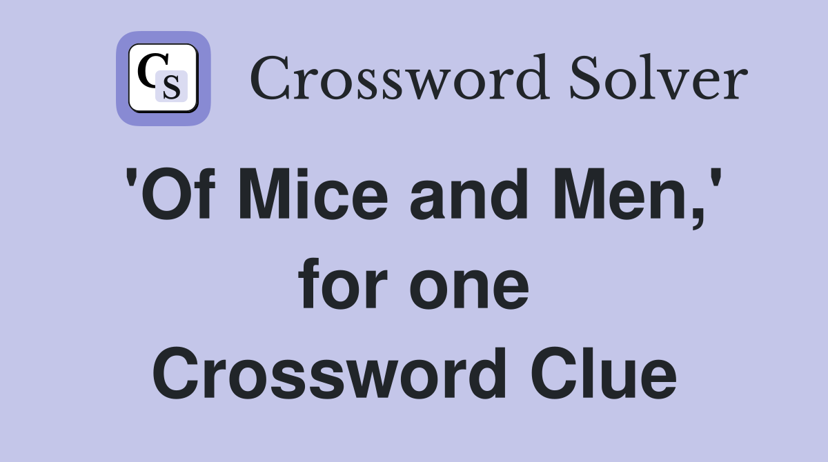 'Of Mice and Men,' for one Crossword Clue