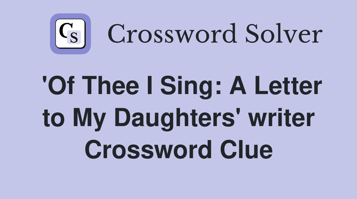 'Of Thee I Sing: A Letter to My Daughters' writer Crossword Clue