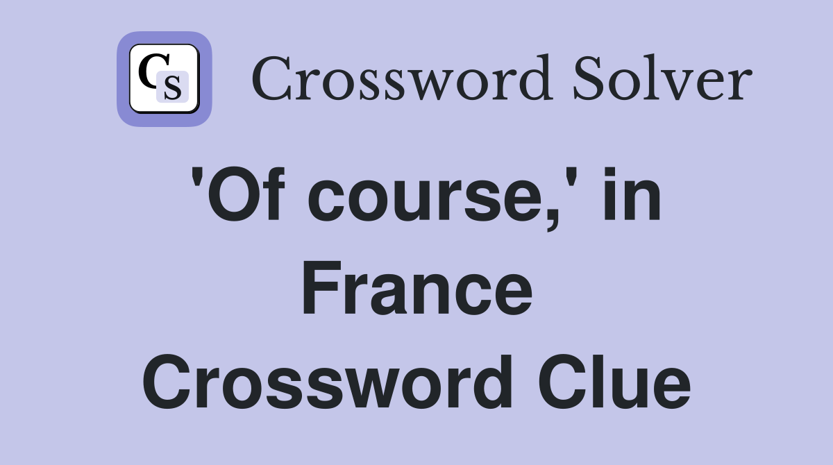 'Of course,' in France Crossword Clue