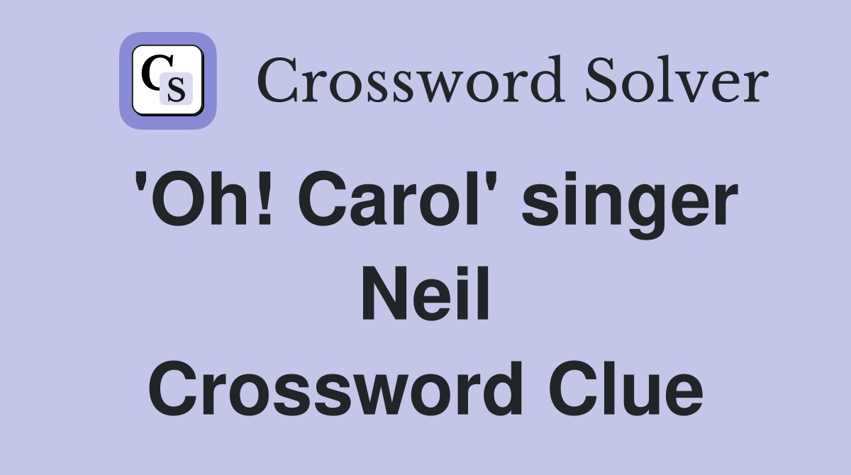 'Oh! Carol' singer Neil Crossword Clue