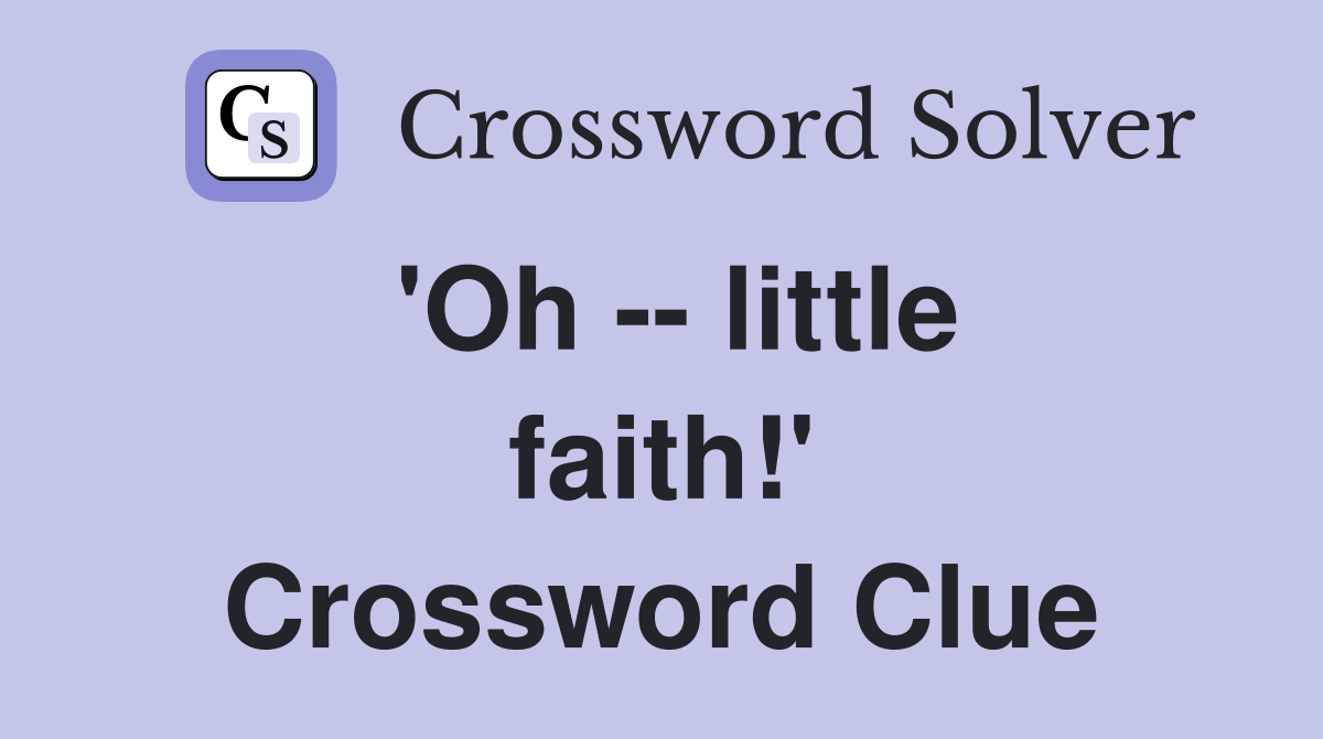 'Oh -- little faith!' Crossword Clue