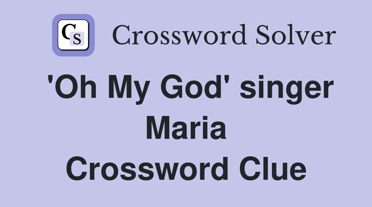 'Oh My God' singer Maria Crossword Clue