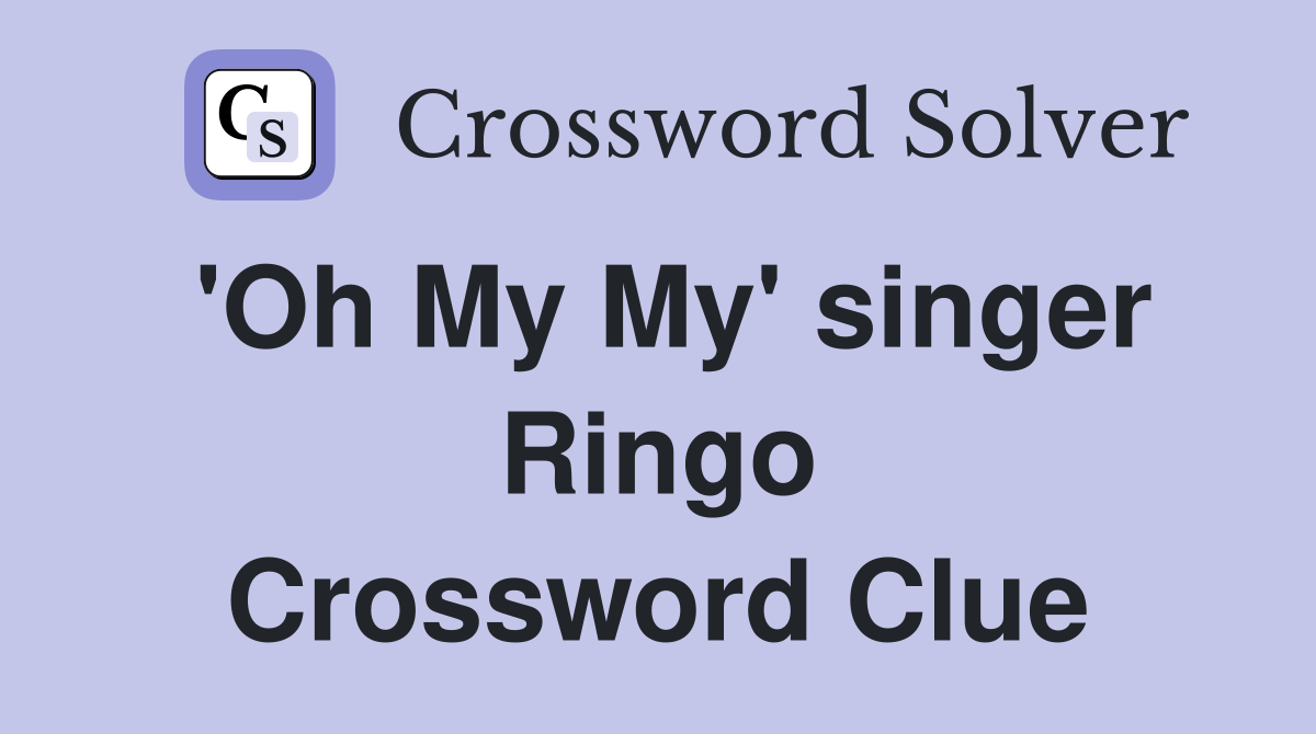 'Oh My My' singer Ringo Crossword Clue