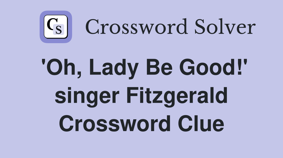 'Oh, Lady Be Good!' singer Fitzgerald Crossword Clue