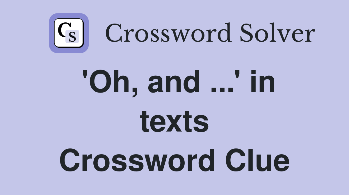 'Oh, and ...' in texts Crossword Clue