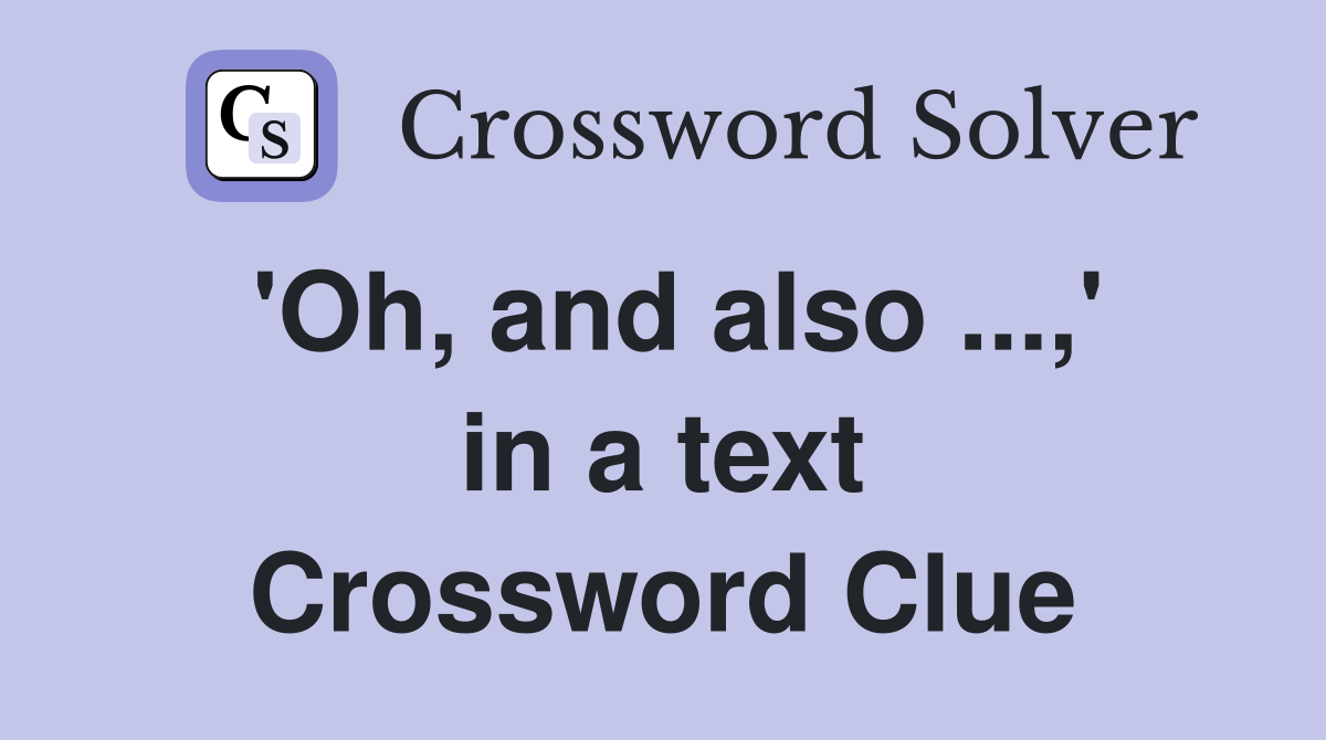 'Oh, and also ...,' in a text Crossword Clue