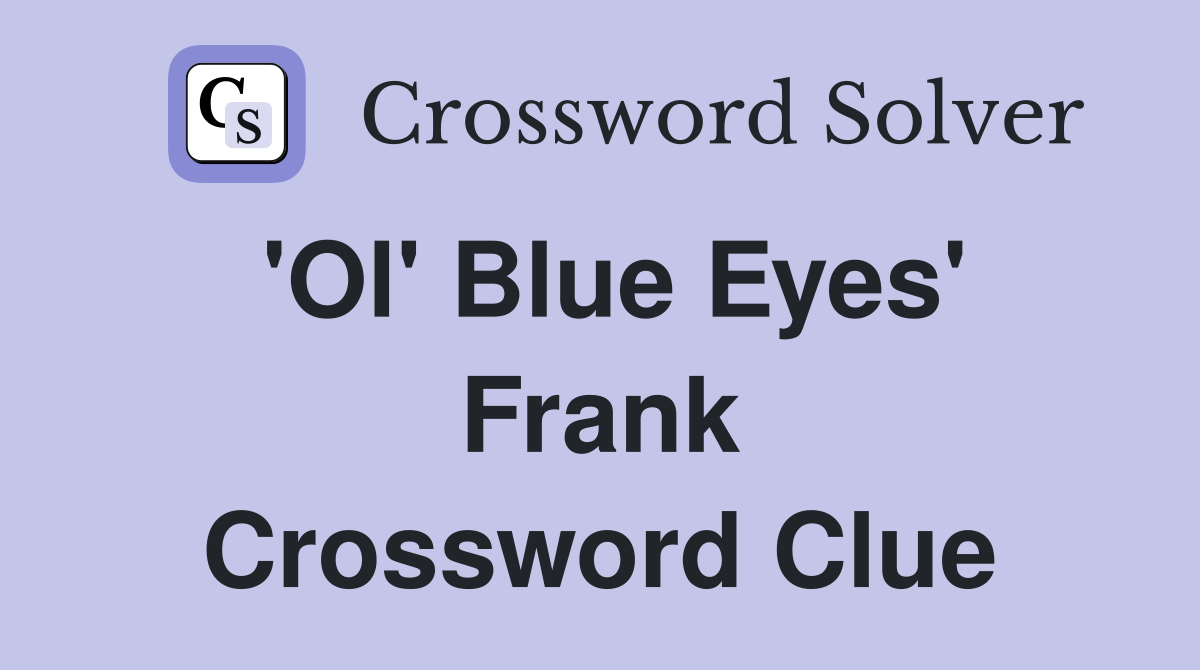 'Ol' Blue Eyes' Frank Crossword Clue