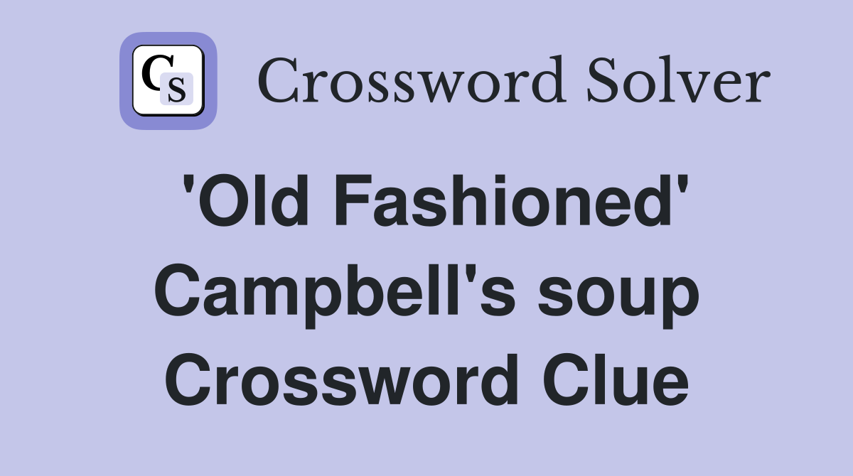 'Old Fashioned' Campbell's soup Crossword Clue