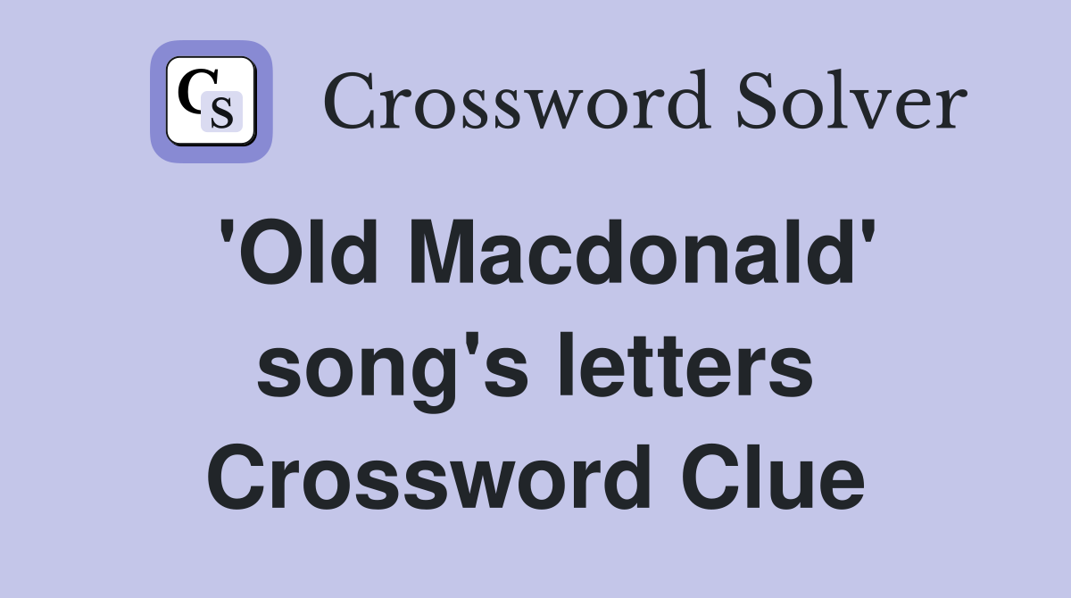 'Old Macdonald' song's letters Crossword Clue