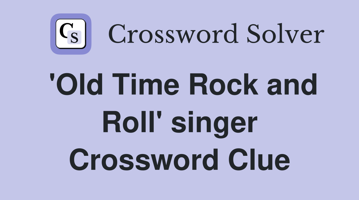 'Old Time Rock and Roll' singer Crossword Clue