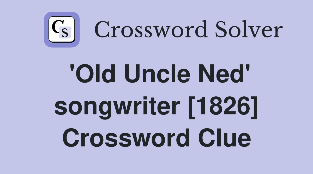 'Old Uncle Ned' songwriter [1826] Crossword Clue