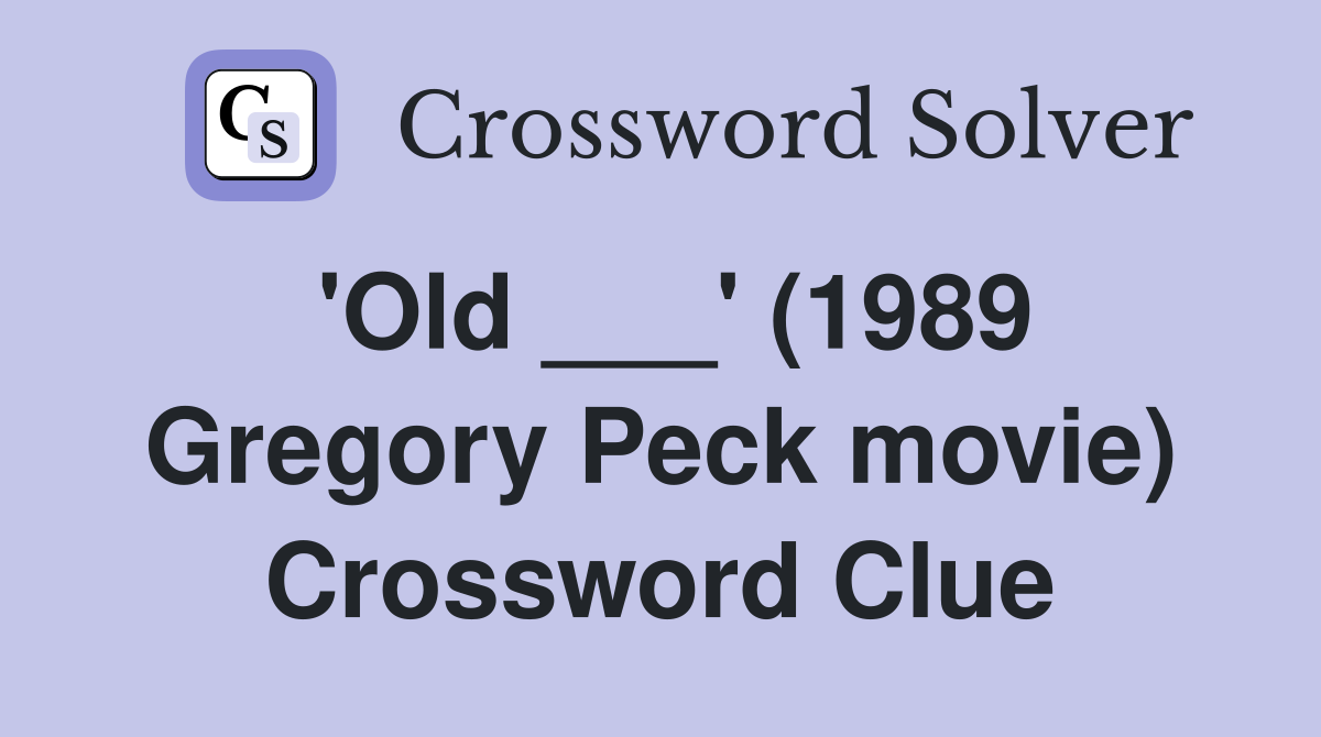 'Old ___' (1989 Gregory Peck movie) Crossword Clue