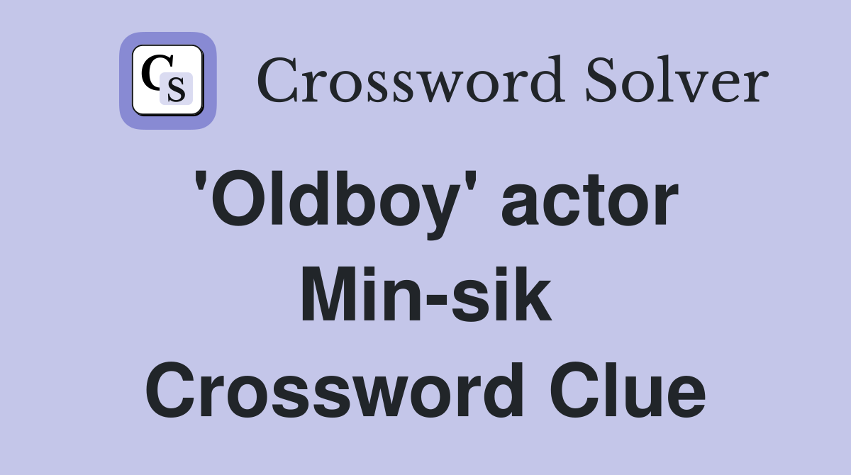'Oldboy' actor Min-sik Crossword Clue