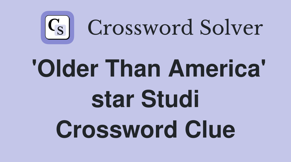 'Older Than America' star Studi Crossword Clue