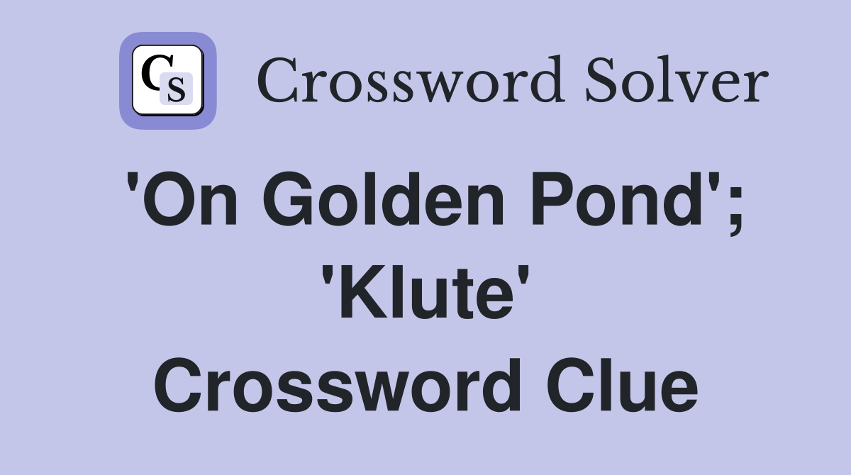 'On Golden Pond'; 'Klute' Crossword Clue