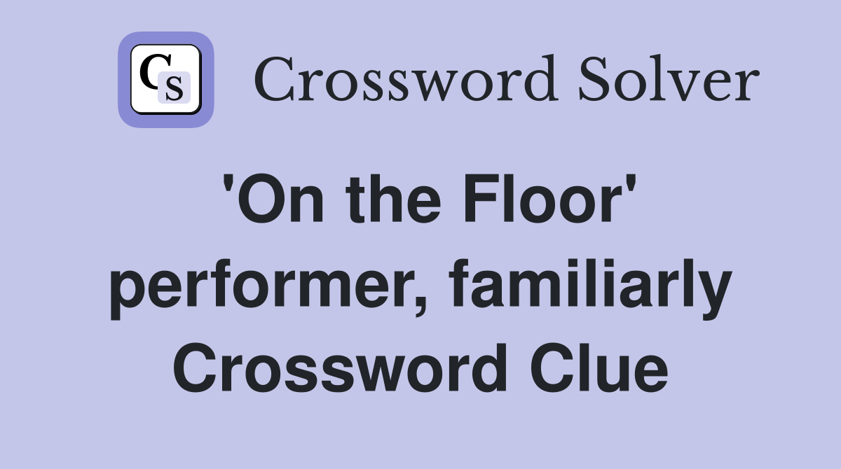 'On the Floor' performer, familiarly Crossword Clue