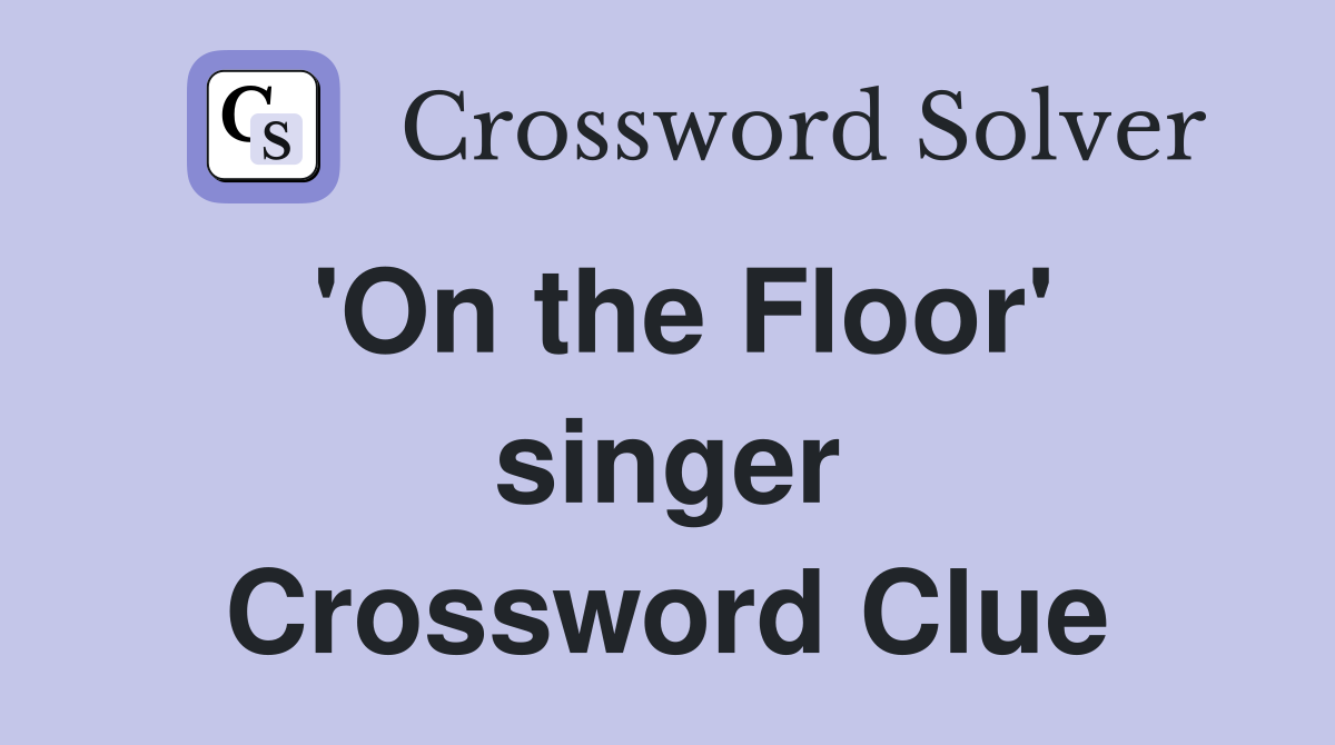 'On the Floor' singer Crossword Clue