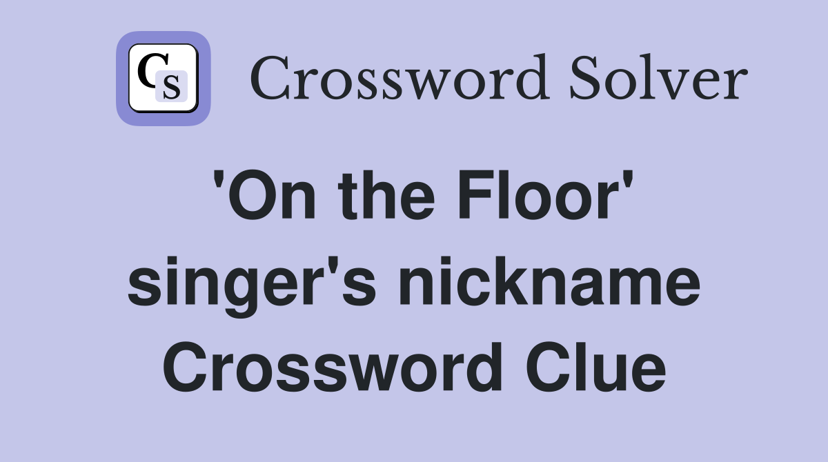 'On the Floor' singer's nickname Crossword Clue