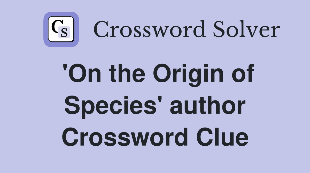 'On the Origin of Species' author Crossword Clue