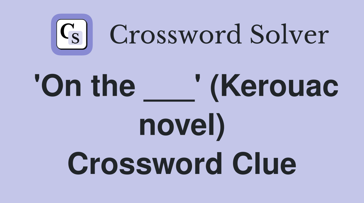 'On the ___' (Kerouac novel) Crossword Clue