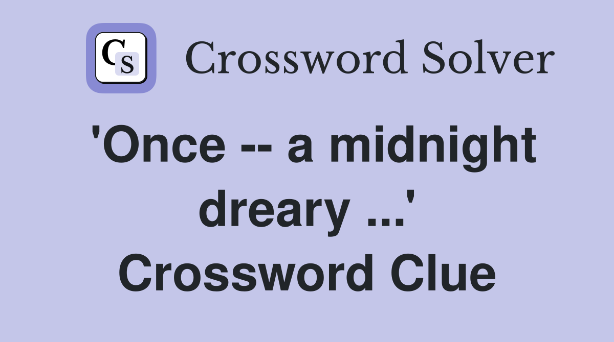 'Once -- a midnight dreary ...' Crossword Clue
