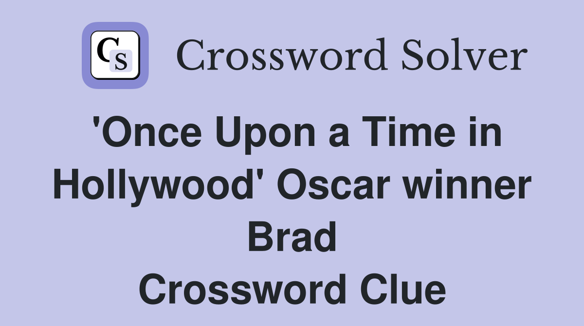 'Once Upon a Time in Hollywood' Oscar winner Brad Crossword Clue