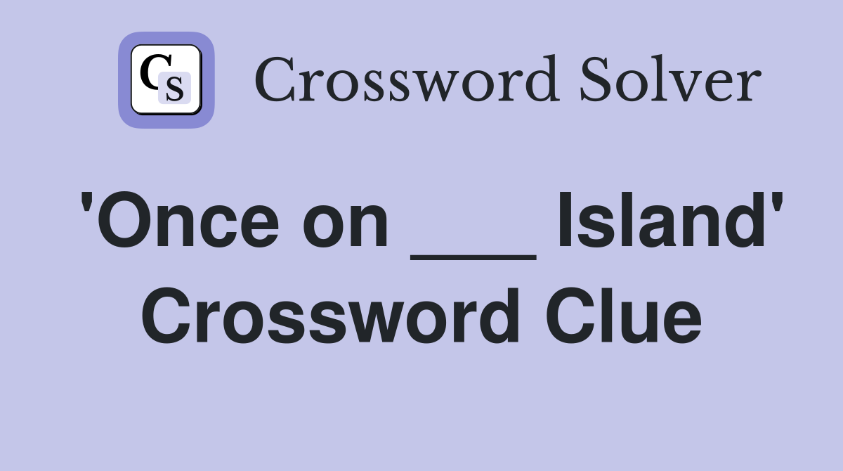 'Once on ___ Island' Crossword Clue