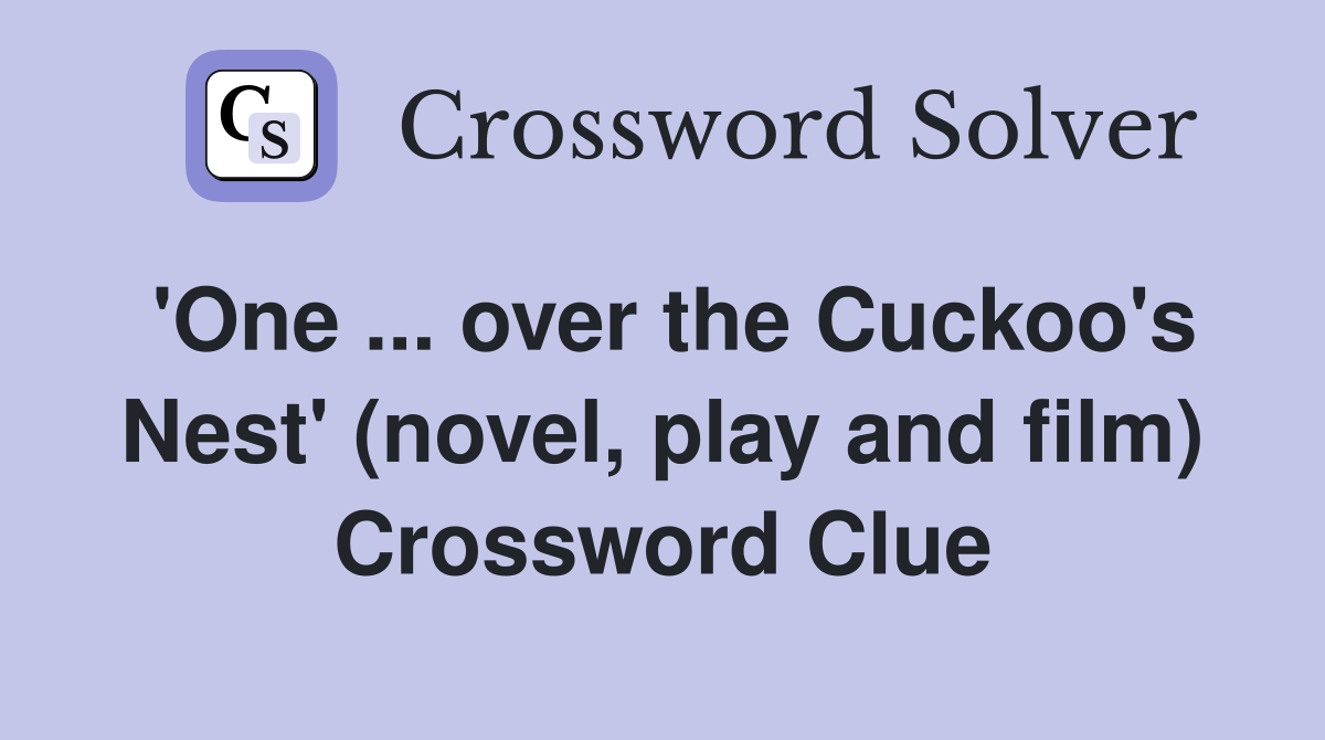 'One ... over the Cuckoo's Nest' (novel, play and film) Crossword Clue