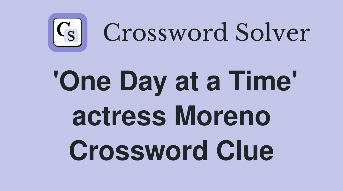 'One Day at a Time' actress Moreno Crossword Clue