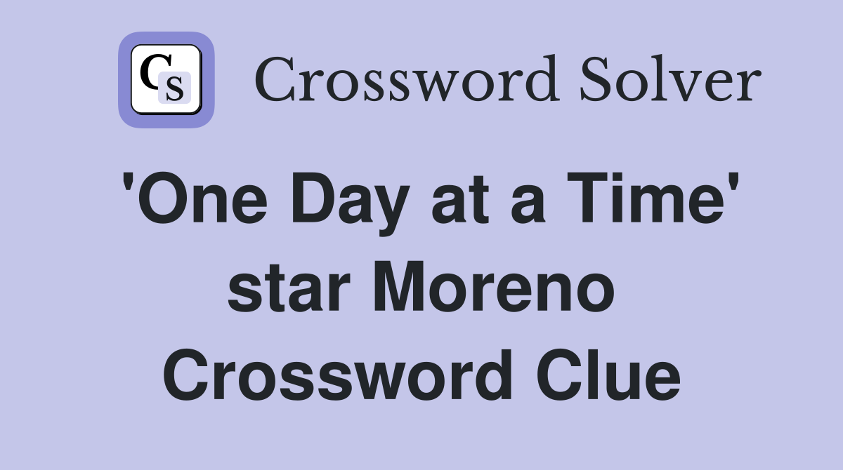 'One Day at a Time' star Moreno Crossword Clue