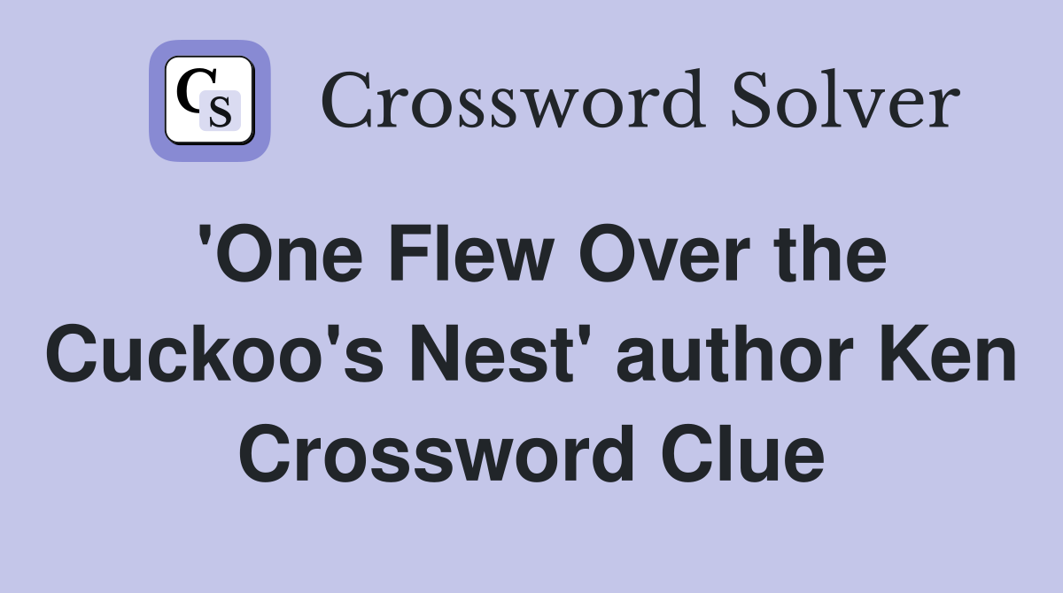 'One Flew Over the Cuckoo's Nest' author Ken Crossword Clue