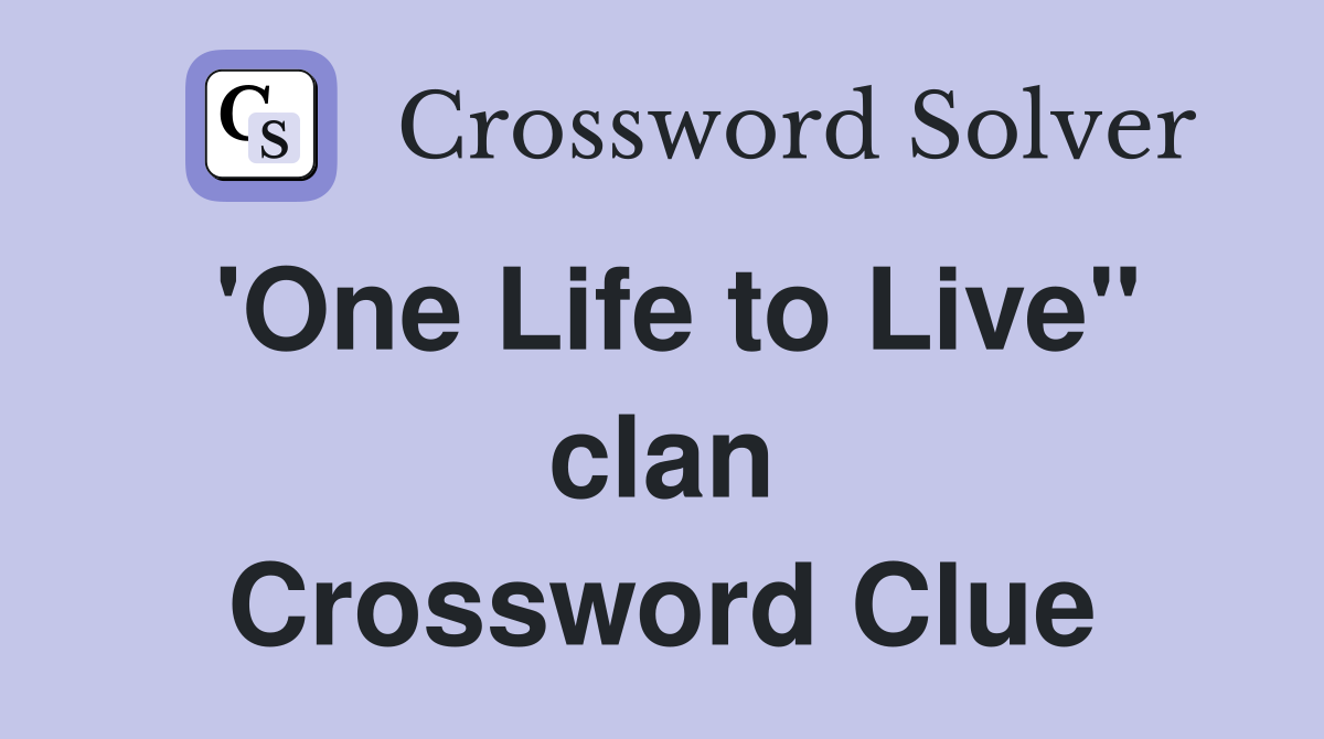 'One Life to Live" clan Crossword Clue