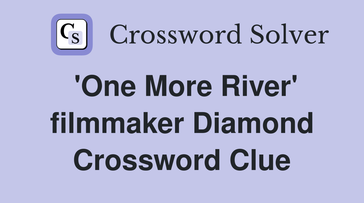 'One More River' filmmaker Diamond Crossword Clue