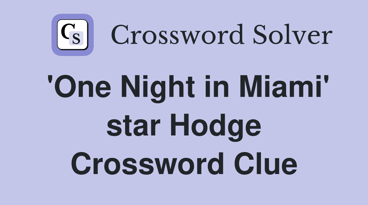 'One Night in Miami' star Hodge Crossword Clue