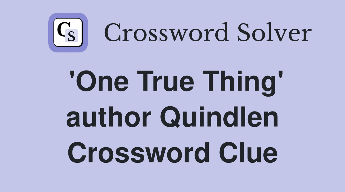 'One True Thing' author Quindlen Crossword Clue