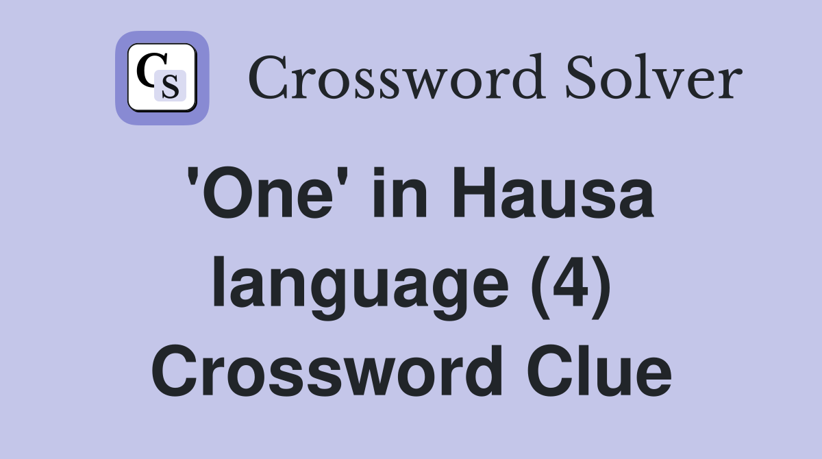 'One' in Hausa language (4) Crossword Clue