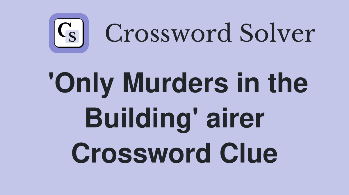 'Only Murders in the Building' airer Crossword Clue