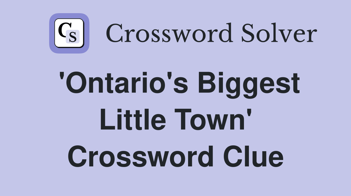 'Ontario's Biggest Little Town' Crossword Clue