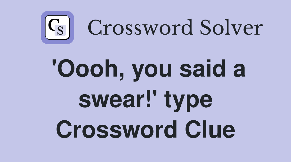 'Oooh, you said a swear!' type Crossword Clue
