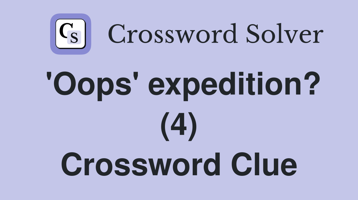 'Oops' expedition? (4) Crossword Clue