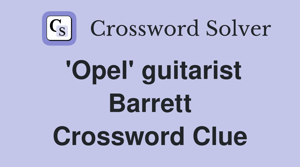 'Opel' guitarist Barrett Crossword Clue