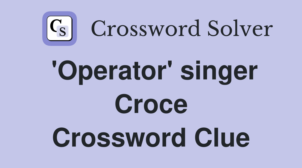 'Operator' singer Croce Crossword Clue