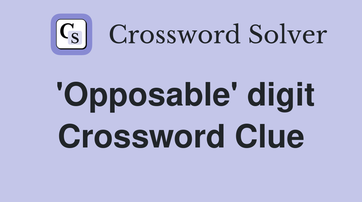 #39 Opposable #39 digit Crossword Clue Answers Crossword Solver