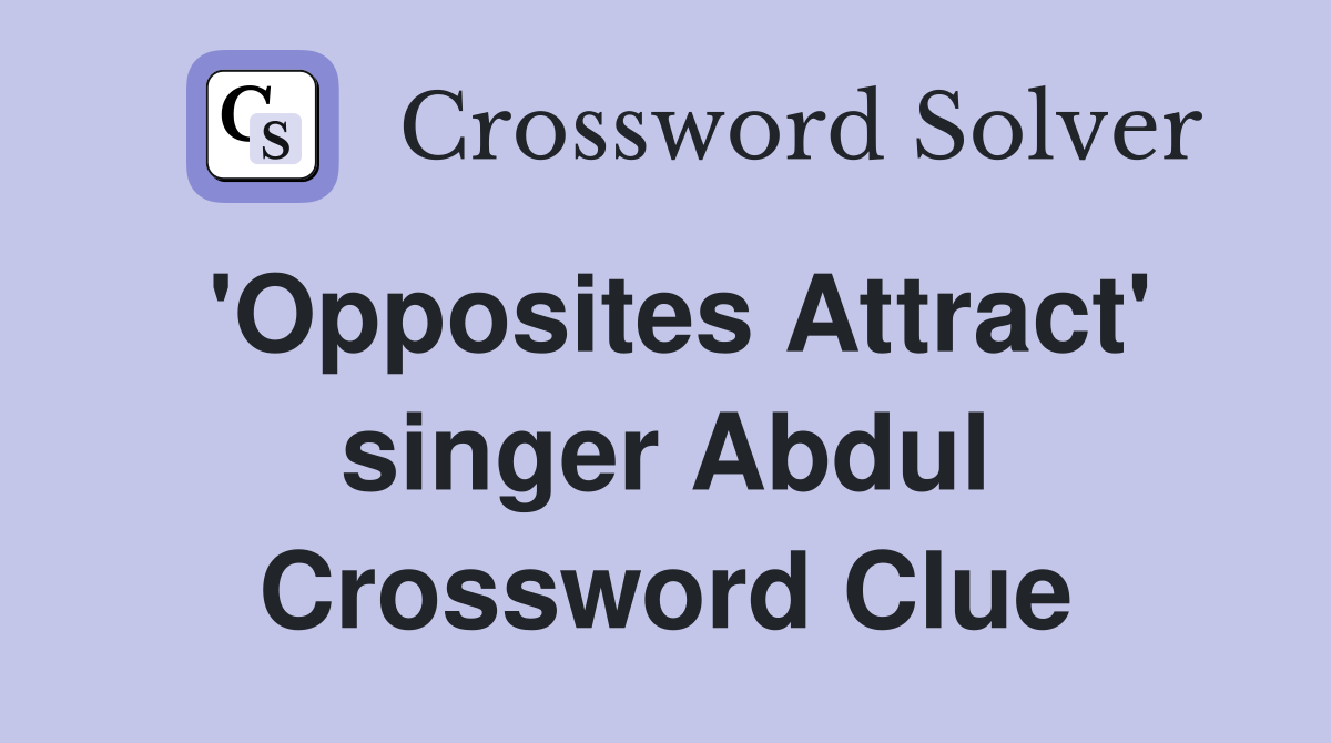 'Opposites Attract' singer Abdul Crossword Clue