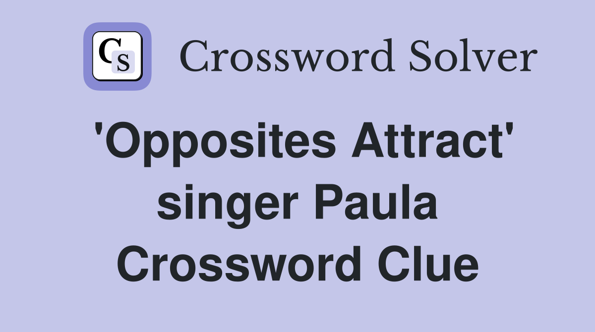 'Opposites Attract' singer Paula Crossword Clue