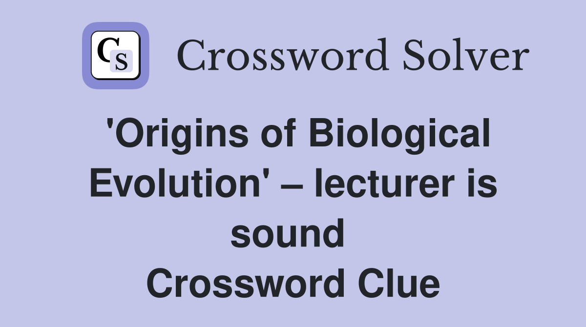 'Origins of Biological Evolution' – lecturer is sound  Crossword Clue
