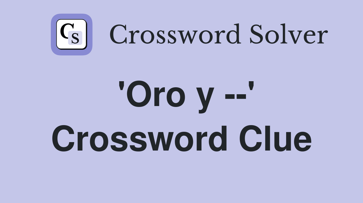 'Oro y --' Crossword Clue