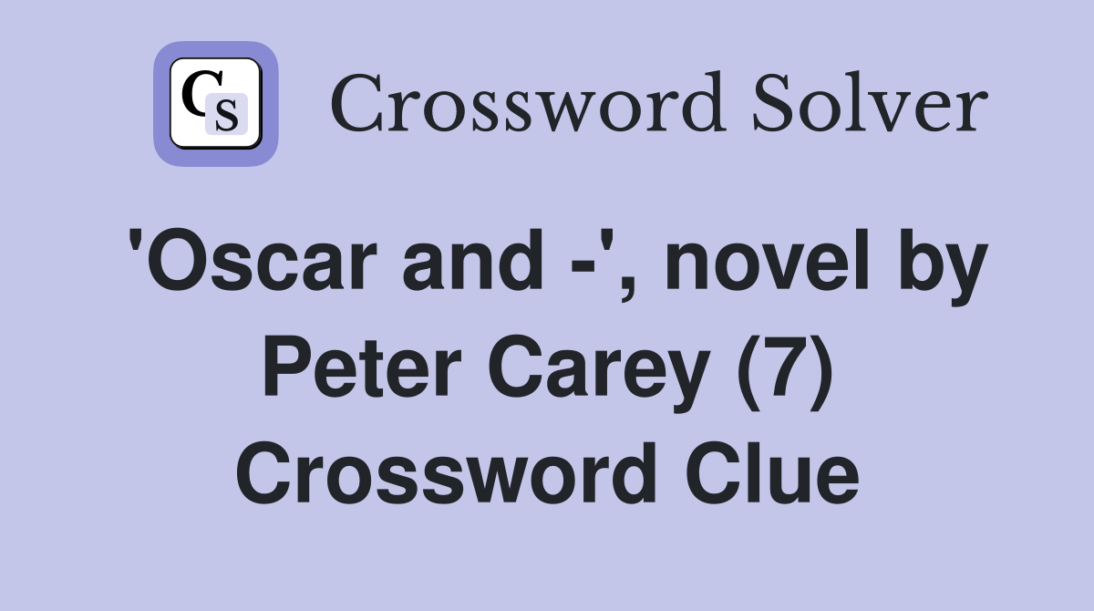 'Oscar and -', novel by Peter Carey (7) Crossword Clue