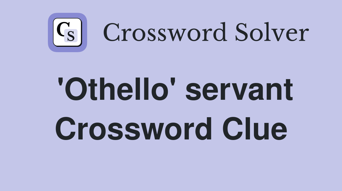 'Othello' servant Crossword Clue