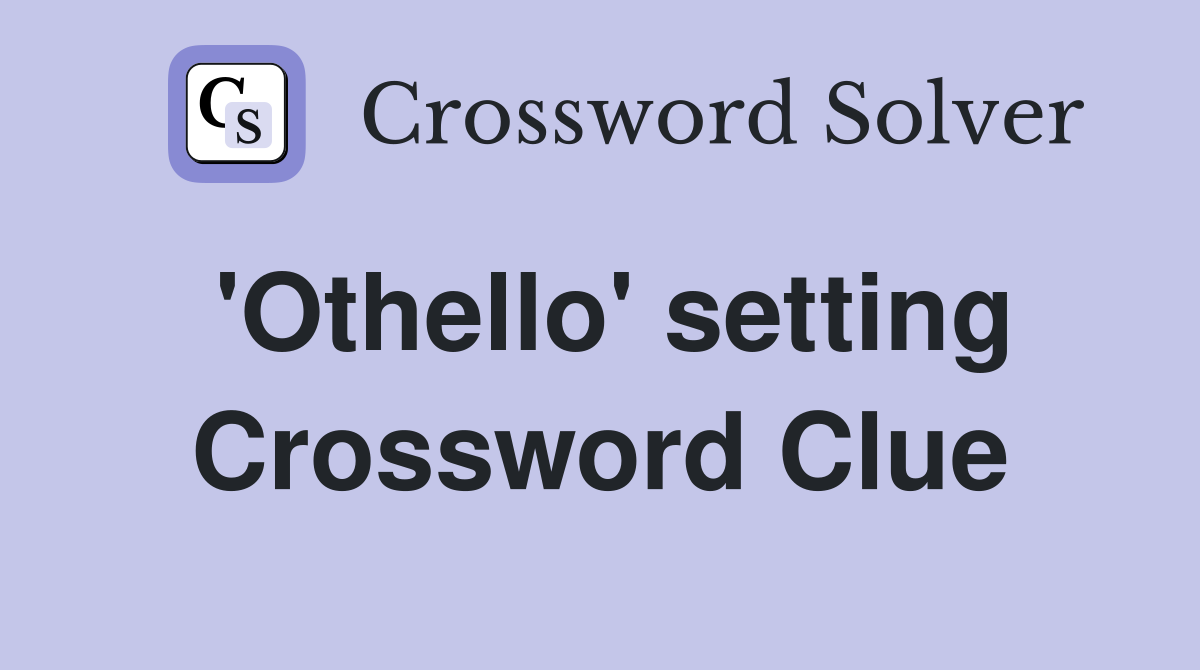'Othello' setting Crossword Clue